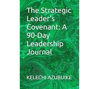 The Strategic Leader's Covenant: A 90-Day Leadership Journal