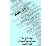 The Strategic Manifestation Journal: A Guide with Lessons, Powerful Prompts & Daily Check-ins for 12 Weeks