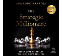 The Strategic Millionaire, Expanded Edition: Seven Laws of Wealth the Rich Don't Tell You