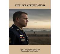 The Strategic Mind: The Life And Legacy Of General Fox Conner