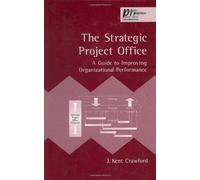 The Strategic Project Office: A Guide to Improving Organizational Performance (PM Solutions Research)