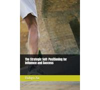 The Strategic Self: Positioning for Influence and Success