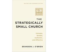 The Strategically Small Church: Intimate, Nimble, Authentic, and Effective