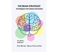 THE STRATEGIST BRAIN: TECHNIQUES FOR GENIUS DECISIONS