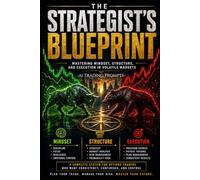 THE STRATEGIST’S BLUEPRINT: Mastering Mindset, Structure, and Execution in Volatile Markets