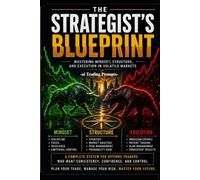 THE STRATEGIST’S BLUEPRINT: Mastering Mindset, Structure, and Execution in Volatile Markets