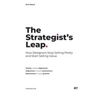The Strategist's Leap: How Designers Stop Selling Pretty and Start Selling Value