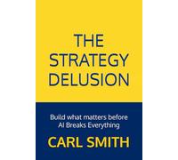 The Strategy Delusion: Build what matters before AI Breaks Everything