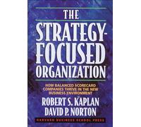 The Strategy-Focused Organization: How Balanced Scorecard Companies Thrive in the New Business Environment
