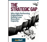 The Strategy Gap: Why High-Performing Organizations Lose Execution Capacity?