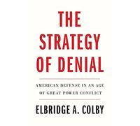 Elbridge A. Colby The Strategy of Denial (Tascabile)
