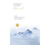 The Strategy of No Strategy Journal: 81 Days of Taoist Clarity, Flow, and Strength