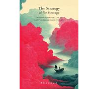 The Strategy of No Strategy: Modern Taoism for a Life of Clarity, Flow, and Inner Strength