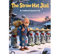The Straw Hat Jizō: A Classic Japanese Folktale for Kids About Kindness, Generosity, and Gratitude