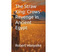 The Straw King: Crows' Revenge in Ancient Egypt