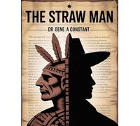The Straw Man: Modern Authoritarianism and the History of Dictatorship: Unmasking Progressive Rhetoric through Indigenous Liberty, the Slave Trade, and the Reality of National Socialism
