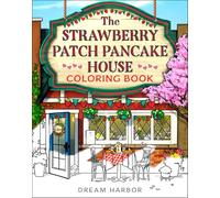 The Strawberry Patch Pancake House Coloring Book: The official Pumpkin Spice Cafe book 4 coloring book for adults and teens featuring cozy hygge scenes for relaxation and fun