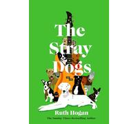 The Stray Dogs: The BRAND NEW utterly heartwarming novel, for all dog-lovers, from the bestselling author of The Keeper of Lost Things