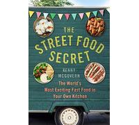 The Street Food Secret: The World's Most Exciting Fast Food in Your Own
