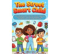 The Street-Smart Child: 200 Practical Lessons for Confidence, Safety, and Real-Life Success
