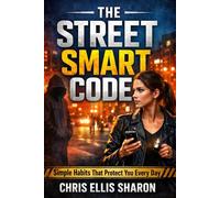 THE STREET SMART CODE: Simple Habits That Protect You Every Day