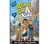 The Street Smart Kid: 365 Real-Life Lessons with Challenges, Reflection Activities, and Street-Smart Rules to Help Kids Stay Aware, Think Clearly, and Make Smarter Decisions Every Day