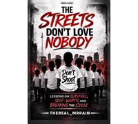 The Streets Don't Love Nobody: Lessons on Survival, Self-Worth, and Breaking the cycle