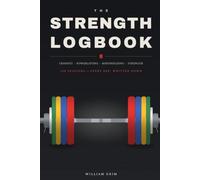 The Strength Logbook: 120 Sessions - Every Rep, Written Down