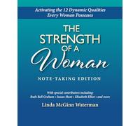 The Strength of a Woman: Activating the 12 Dynamic Qualities Every Woman Possesses