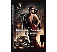 The Strength of a Woman in the Grip of a Gangster: The Strength of a Woman in the Grip of a Gangster: Defying Darkness, Reclaiming Power