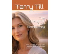 The Strength of Quiet Consistency: Calm After 50 - Building a Life Through Small, Steady Steps