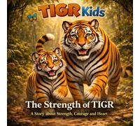 The Strength of TIGR: A Story about Strength, Courage and Heart