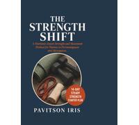 THE STRENGTH SHIFT: Somatic-Informed Strength Training for Women in Perimenopause and Menopause: Rebuild Muscle, Protect Bone Density, and Calm Your Nervous System