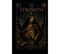 The Strength Tarot Reflection Journal: A Mystical Guided Notebook for Courage, Inner Power, Self-Control, Compassion and Personal Growth