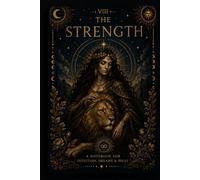 The Strength Tarot Reflection Journal: A Mystical Guided Notebook for Courage, Inner Power, Self-Control, Compassion and Personal Growth
