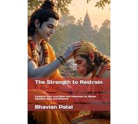 The Strength to Restrain: Lessons from Lord Ram and Hanuman on Abuse, Injustice, Ego, and Dharma