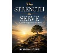 The Strength to Serve: Resisting Cultural Distortions and Becoming a Man After God's Heart