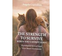 The Strength to Survive When You Cannot Leave: A Psychological Survival Guide in an Abusive Environment