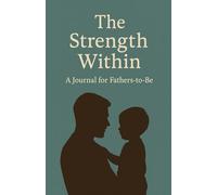 The Strength Within: A Journal for Fathers-to-Be
