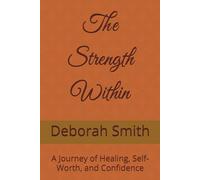 The Strength Within: A Journey of Healing, Self-Worth, and Confidence