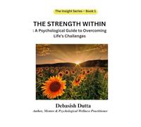 The Strength Within: A Psychological Guide to Overcoming Life’s Challenges