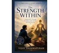 The Strength Within: Finding Peace Through Discipline, Faith, Service, and Self-Discovery