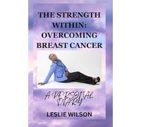 THE STRENGTH WITHIN: OVERCOMING BREAST CANCER: A PERSONAL DIARY