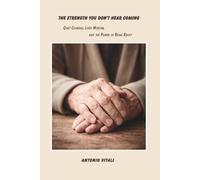 THE STRENGTH YOU DON'T HEAR COMING: QUIET COURAGE, LIVED WISDOM, AND THE POWER OF BEING READY