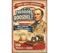 The Strenuous Life: 150 Theodore Roosevelt Cryptogram Puzzles: Decipher Bold Wisdom and Adventurous Quotes from the Great Rough Rider - A Challenging ... & Logic Brain Game for Adults and Seniors
