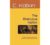 The Strenuous Nation: Theodore Roosevelt, the American Constitution, at America’s 250th Year