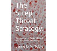 The Strep Throat Strategy:: Outsmarting the Bacterial Hijack with Nutritional Immunology