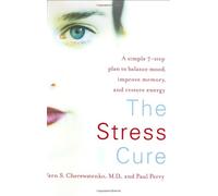 The Stress Cure: A Simple 7-Step Plan to Balance Mood, Improve Memory, and Restore Energy