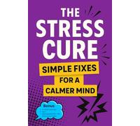 The Stress Cure: Simple Fixes for a Calmer Mind: For Those Seeking Simple Ways to Manage Stress Daily
