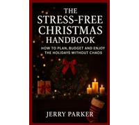 The Stress-Free Christmas Handbook: How to Plan, Budget and Enjoy the Holidays Without Chaos